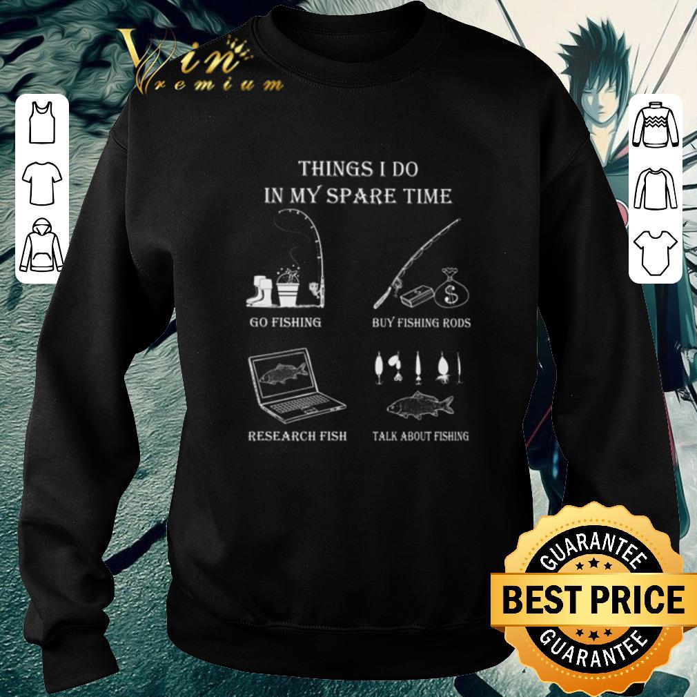 4ef9630e official things i do in my spare time go fishing by fishing rods research fish talk about fishing shirt 4 - Official Things I do in my spare time go fishing by fishing rods research fish talk about fishing shirt