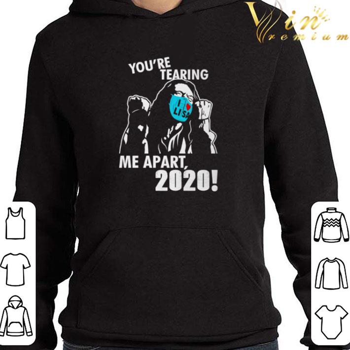You’re tearing me apart 2020 shirt 4fe37847 you re tearing me apart 2020 shirt 4 - You’re tearing me apart 2020 shirt
