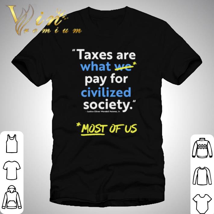 Taxes are what pay for civilized society shirt