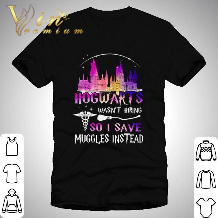 Castle Hogwarts wasn’t hiring so I save muggles instead medical shirt