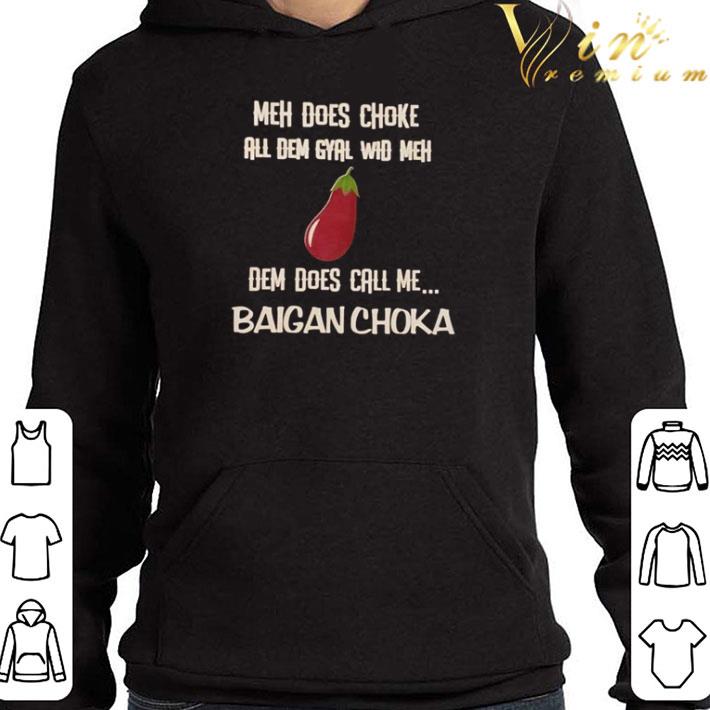 Meh does choke all dem gyal wad meh dem does call me baigan choka shirt babe30b2 meh does choke all dem gyal wad meh dem does call me baigan choka shirt 4 - Meh does choke all dem gyal wad meh dem does call me baigan choka shirt