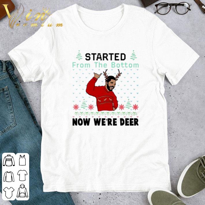 Drake started from the bottom now we’re deer Christmas shirt