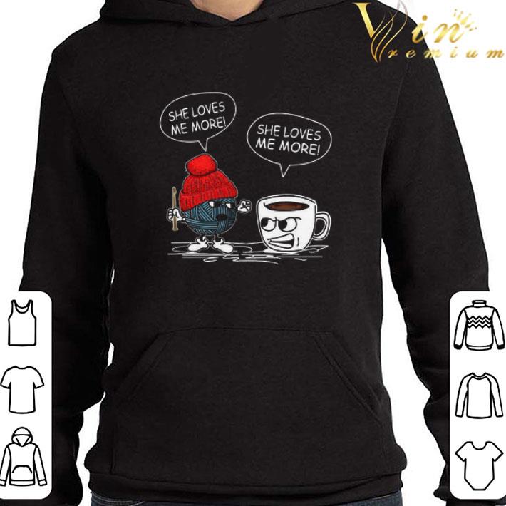 Knitting She Loves Me More Coffee She Loves Me More shirt cd3b8553 knitting she loves me more coffee she loves me more shirt 4 - Knitting She Loves Me More Coffee She Loves Me More shirt