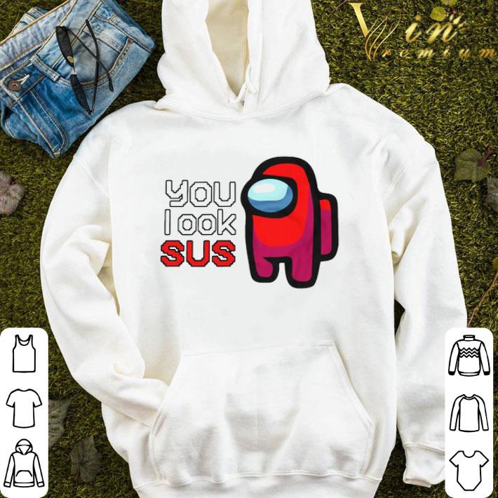 Among Us You Look Sus shirt d858cc25 among us you look sus shirt 4 - Among Us You Look Sus shirt