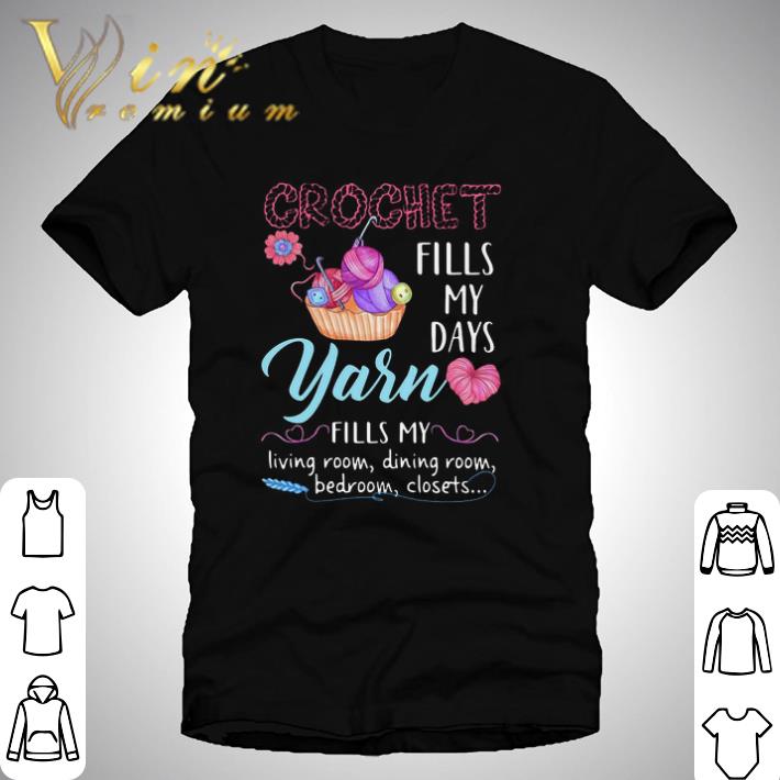 Crochet Fills My Days Yarn Living Room Dining Room Bedroom Closets shirt