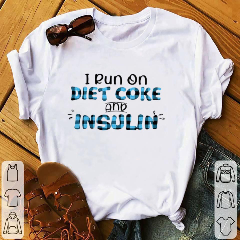 Nice I Run On Diet Coke And Insulin shirt