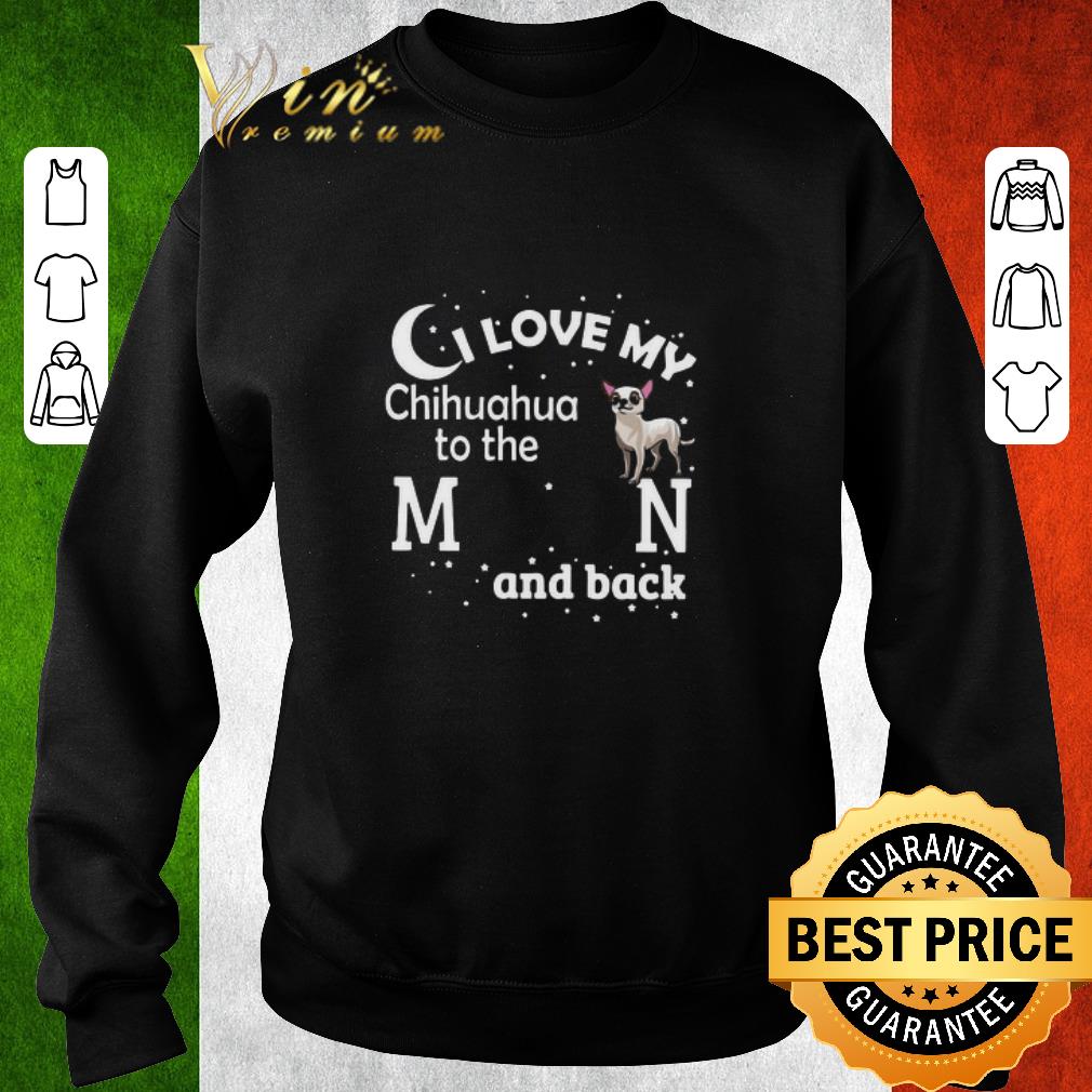 Official I Love My Chihuahua To The Moon And Back shirt 1f00df5b official i love my chihuahua to the moon and back shirt 4 - Official I Love My Chihuahua To The Moon And Back shirt