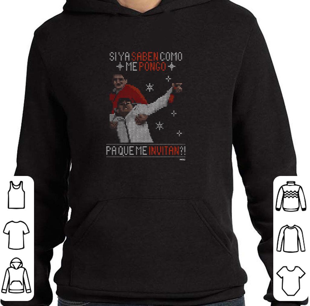 Funny Siya Saben Como Me Pongo Paque Me Invitan Ugly Christmas Sweater shirt 2d88b874 funny siya saben como me pongo paque me invitan ugly christmas sweater shirt 4 - Funny Siya Saben Como Me Pongo Paque Me Invitan Ugly Christmas Sweater shirt