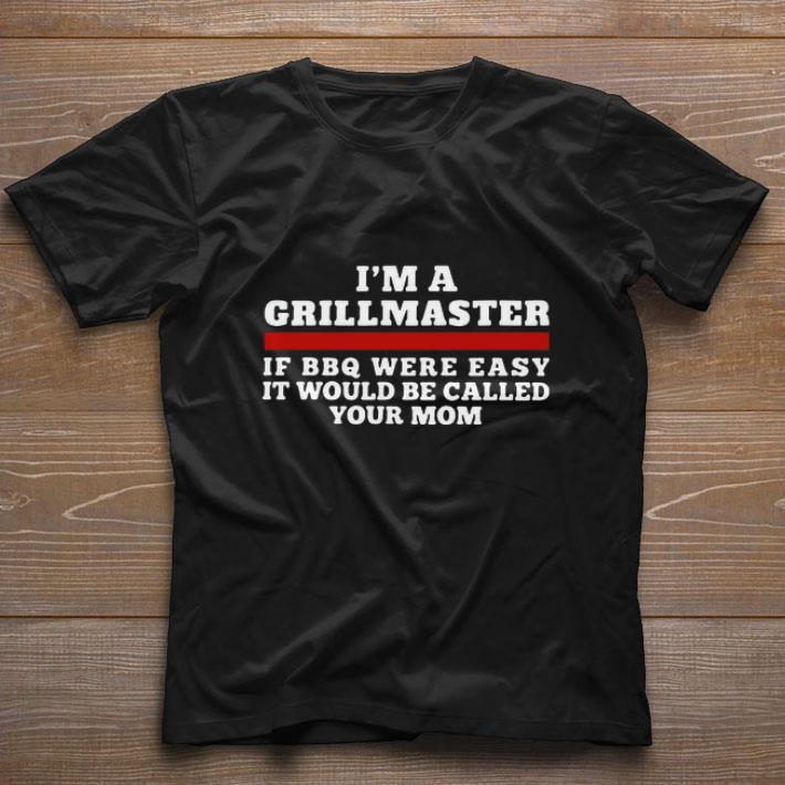 Premium I’m A Grillmaster If BBQ Were Easy It Would Be Called Your Mom shirt
