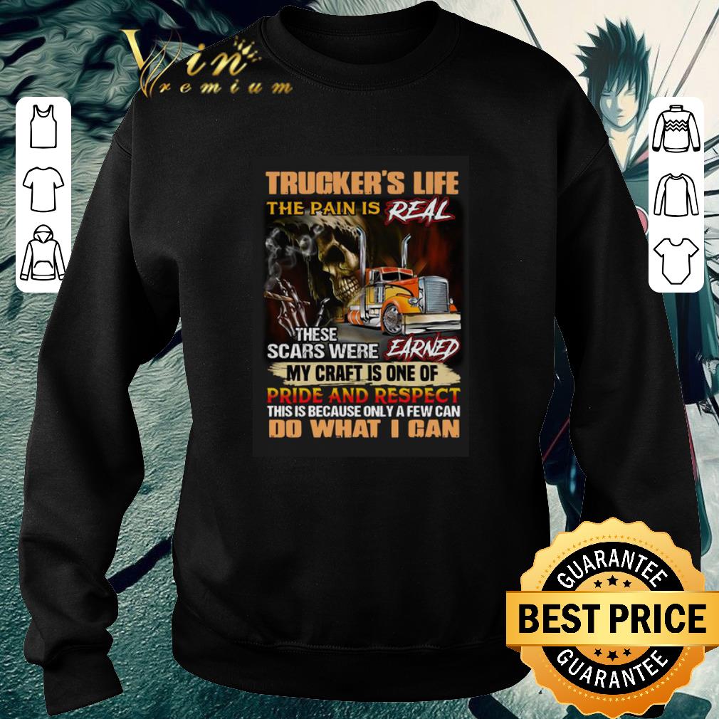 Premium Trucker’s Life The Pain Is Real These Scars Were Earned My Craft Is One Of Pride And Respect Do What I Can shirt 596657fd premium trucker s life the pain is real these scars were earned my craft is one of pride and respect do what i can shirt 4 - Premium Trucker’s Life The Pain Is Real These Scars Were Earned My Craft Is One Of Pride And Respect Do What I Can shirt