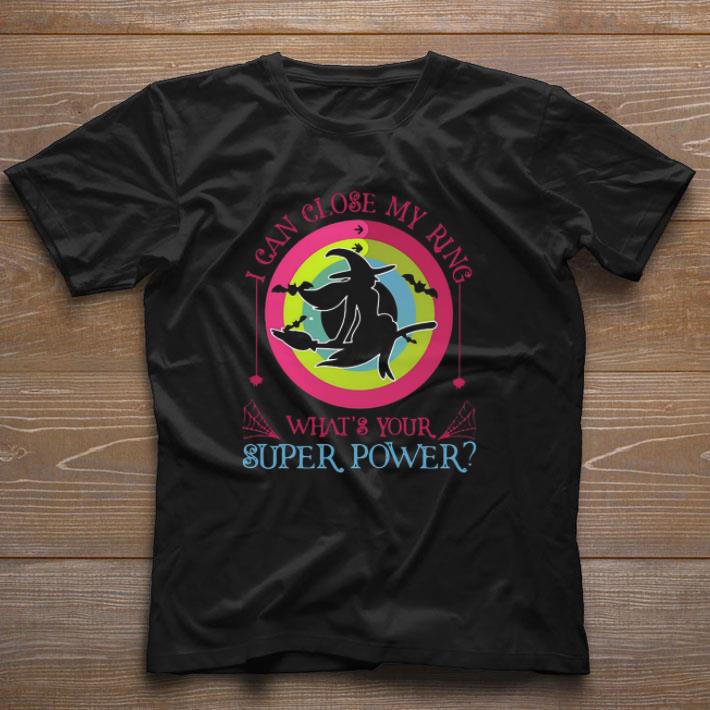 Awesome Witch I Can Close My Ring What’s Your Superpower shirt