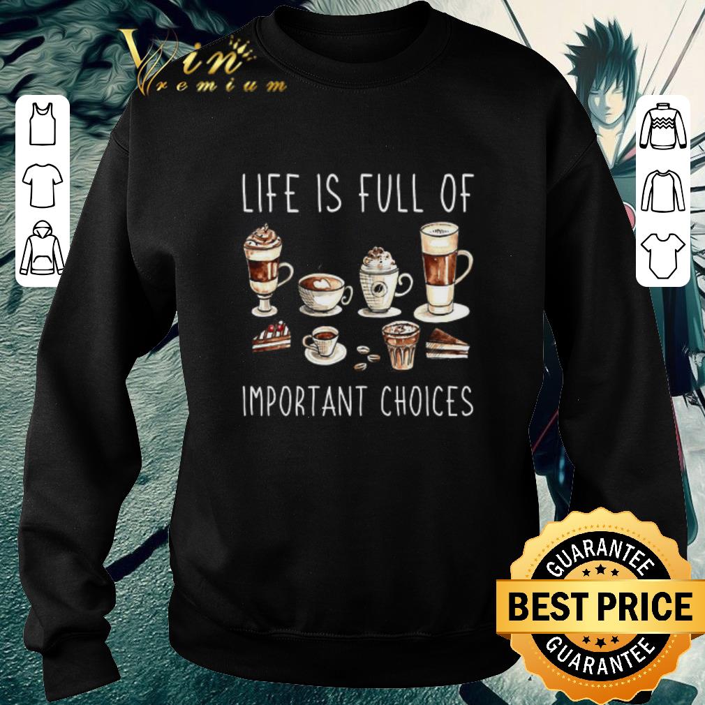 7acfe6b6 funny coffee life is full of important choices shirt 4 - Funny Coffee Life Is Full Of Important Choices shirt