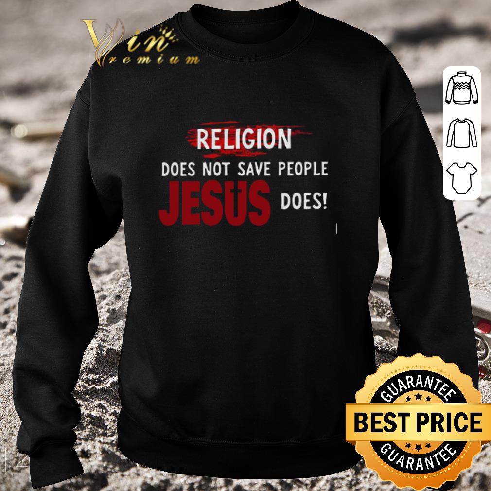 8286d4ca funny religion does not save people jesus does shirt 4 - Funny Religion Does Not Save People Jesus Does shirt