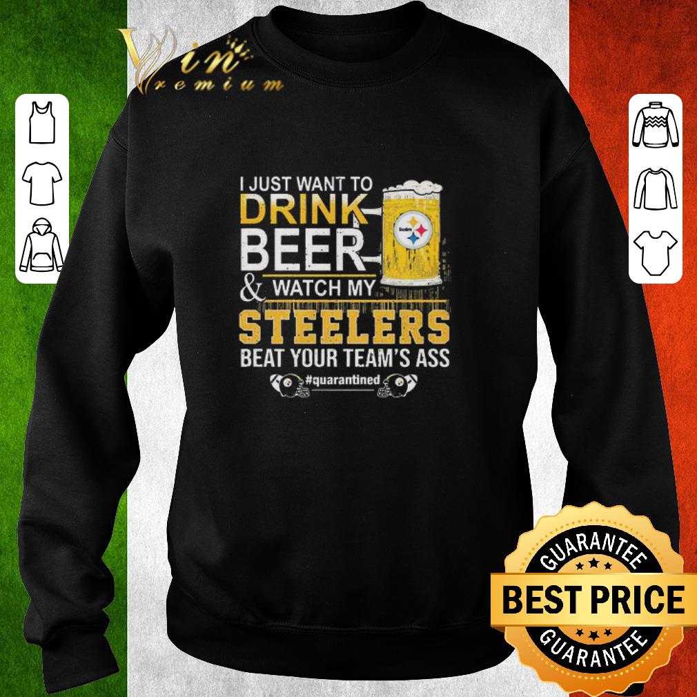 Original I Just Want To Drink Beer And Watch My Steelers Beat Your Team’s Ass #quarantined shirt 94e2a519 original i just want to drink beer and watch my steelers beat your team s ass quarantined shirt 4 - Original I Just Want To Drink Beer And Watch My Steelers Beat Your Team’s Ass #quarantined shirt