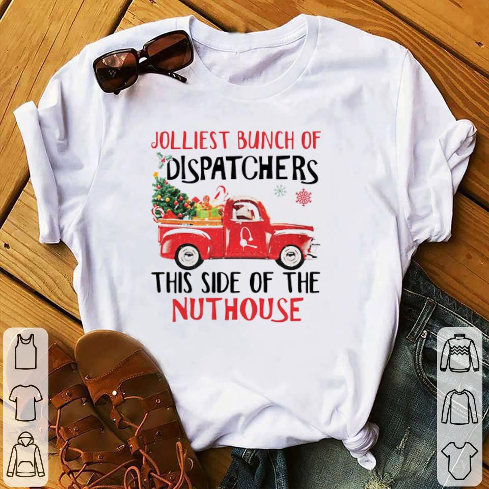 Premium Jolliest Bunch Of Dispatchers This Side Of The Nuthouse shirt