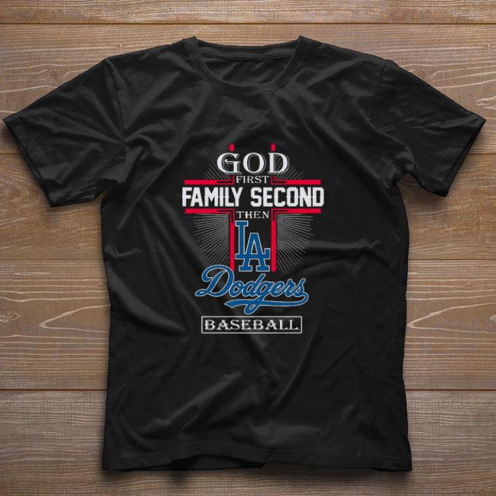 Awesome God First Family Second Then Los Angeles Dodgers Baseball shirt