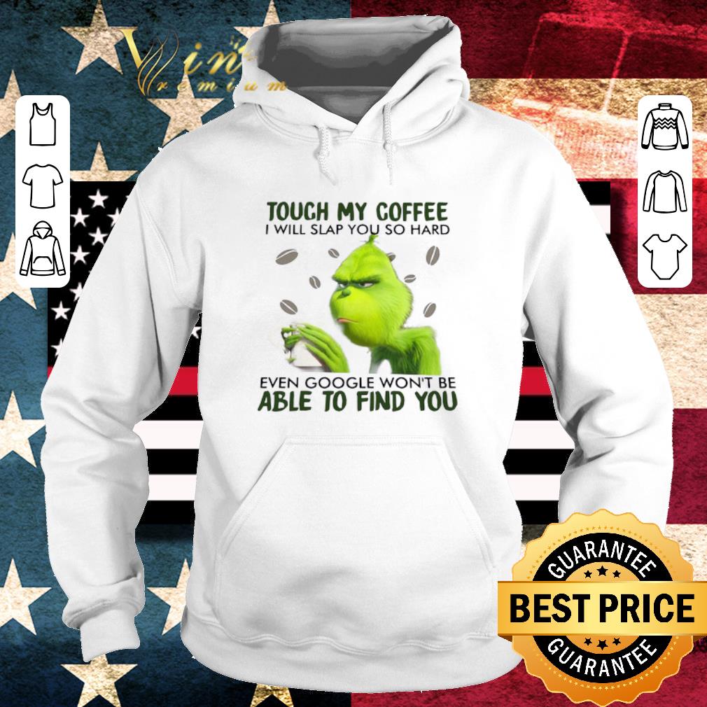 Top The Grinch Touch My Coffee I Will Slap You So Hard Able To Find You shirt a91ec762 top the grinch touch my coffee i will slap you so hard able to find you shirt 4 - Top The Grinch Touch My Coffee I Will Slap You So Hard Able To Find You shirt