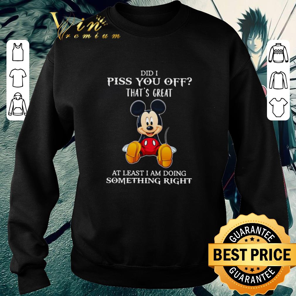 Top Mickey Mouse Did I Piss You Off That’s Great At Least I Am Doing Something Right shirt aa2a8db4 top mickey mouse did i piss you off that s great at least i am doing something right shirt 4 - Top Mickey Mouse Did I Piss You Off That’s Great At Least I Am Doing Something Right shirt