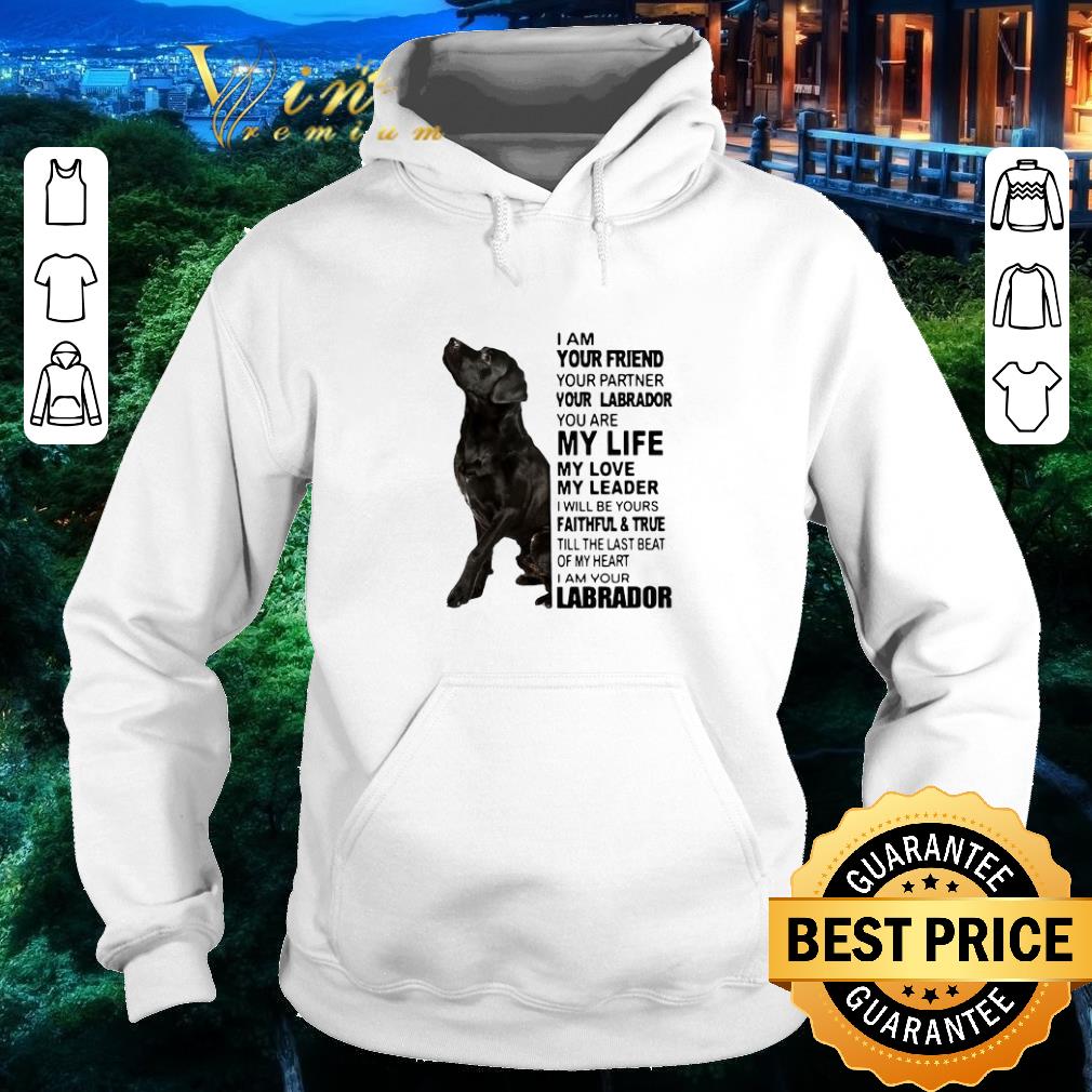 b2b7153a premium i am your friend your partner your labrador you are my life my love my leader shirt 4 - Premium I Am Your Friend Your Partner Your Labrador You Are My Life My Love My Leader shirt