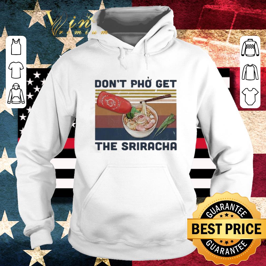 b6222612 original don t pho get the sriracha vintage shirt 4 - Original Don’t Pho Get The Sriracha Vintage shirt
