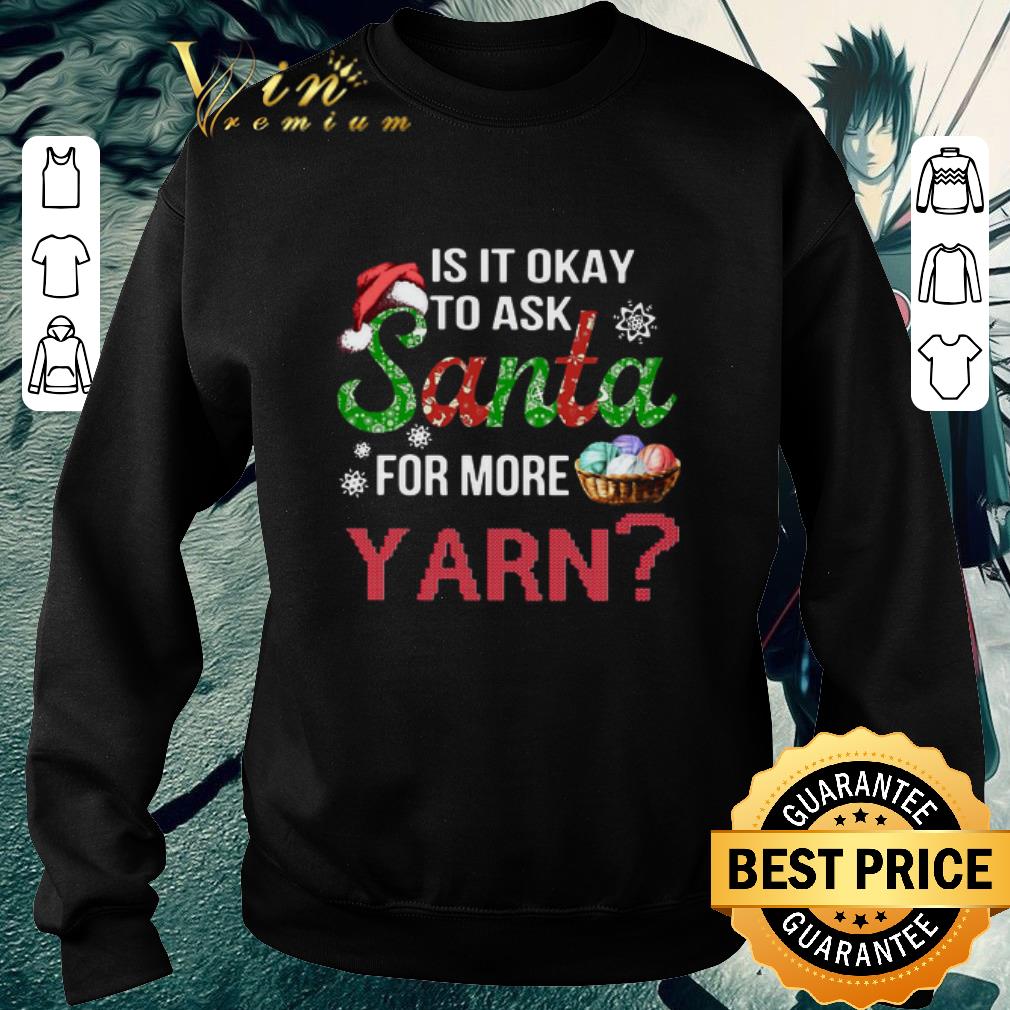 bbd9d57d original is it okay to ask santa for more yarn christmas shirt 4 - Original Is It Okay To Ask Santa For More Yarn Christmas shirt