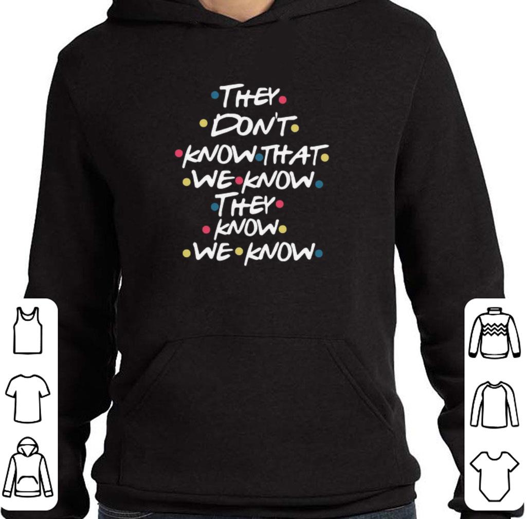 Hot They Don’t Know That We Know They Know We Know shirt e93baac9 hot they don t know that we know they know we know shirt 4 - Hot They Don’t Know That We Know They Know We Know shirt