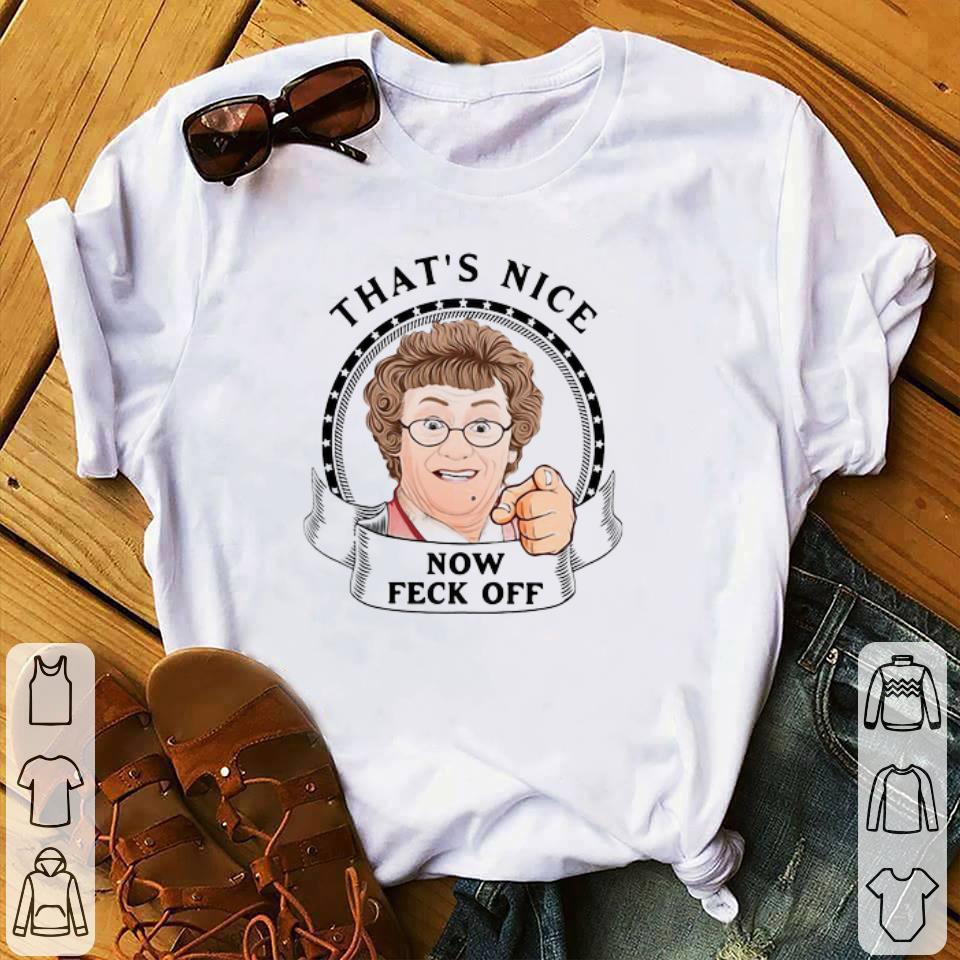 Pretty Mrs. Brown’s Boys That’s Nice Now Feck Off shirt