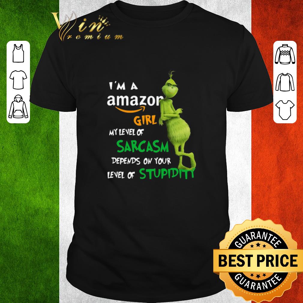 Awesome Grinch I’m A Amazon Girl My Level Of Sarcasm Depends On Your Level Of Stupidity shirt