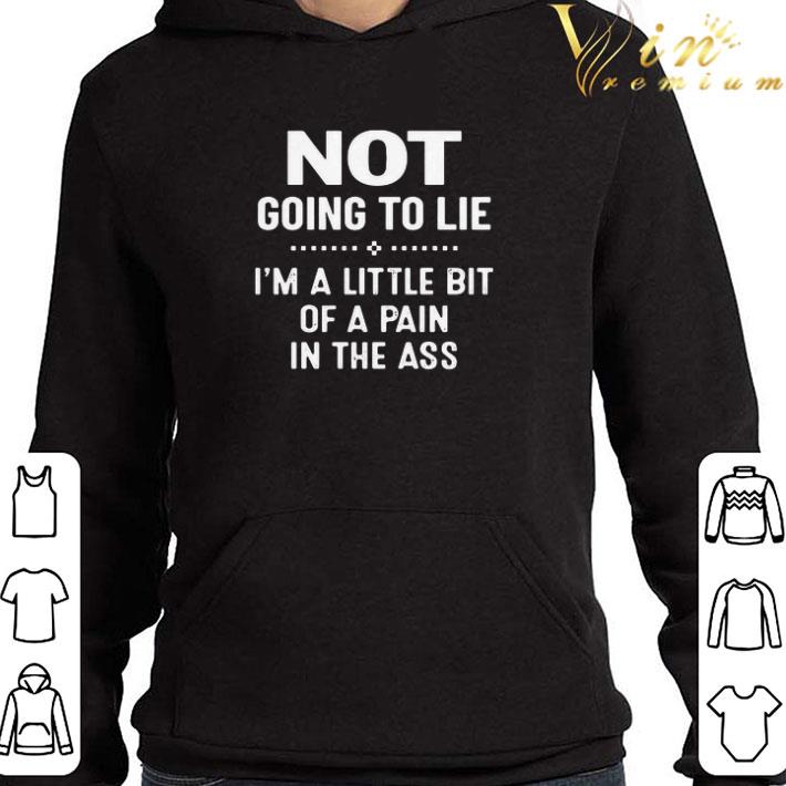 2eba8e6b premium not going to lie i m a little bit of a pain in the ass shirt 4 - Premium Not Going To Lie I’m A Little Bit Of A Pain In The Ass shirt