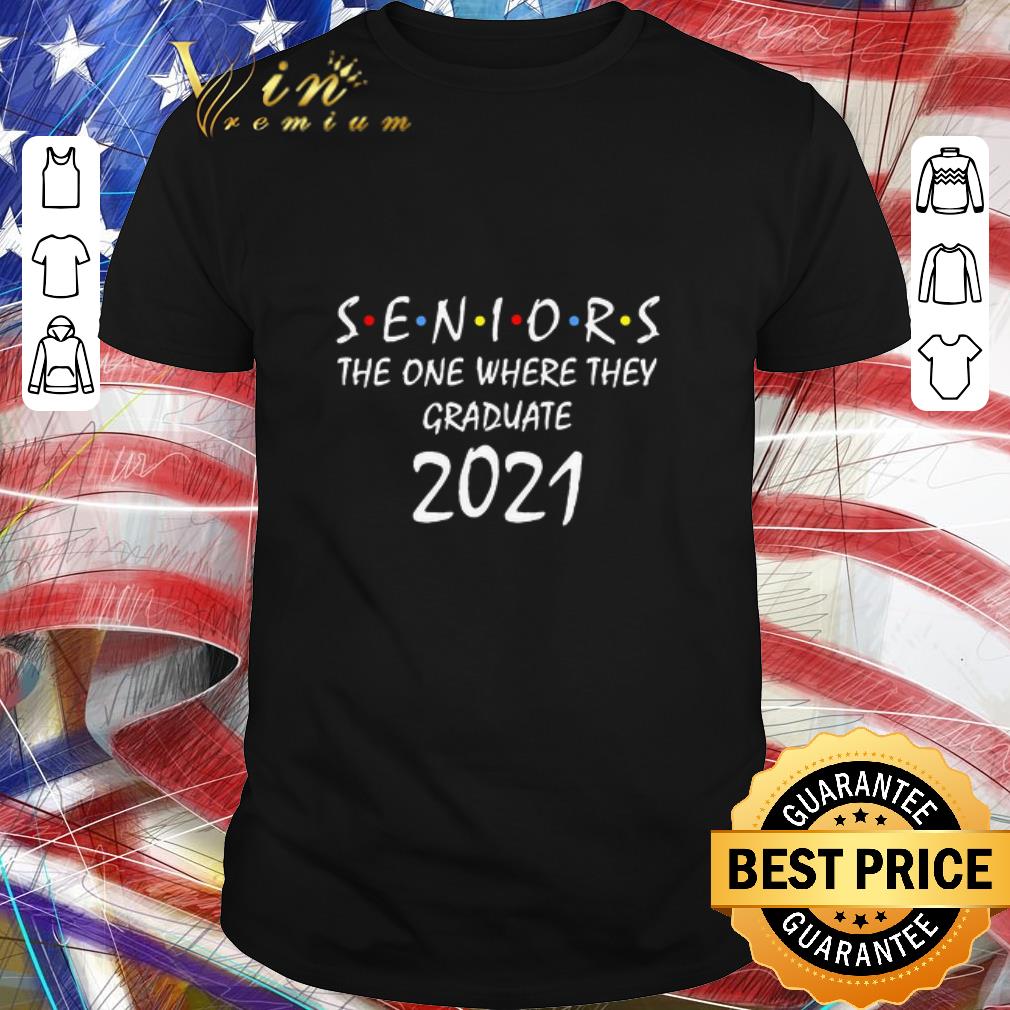 Original Seniors The One Where They Graduate 2021 shirt