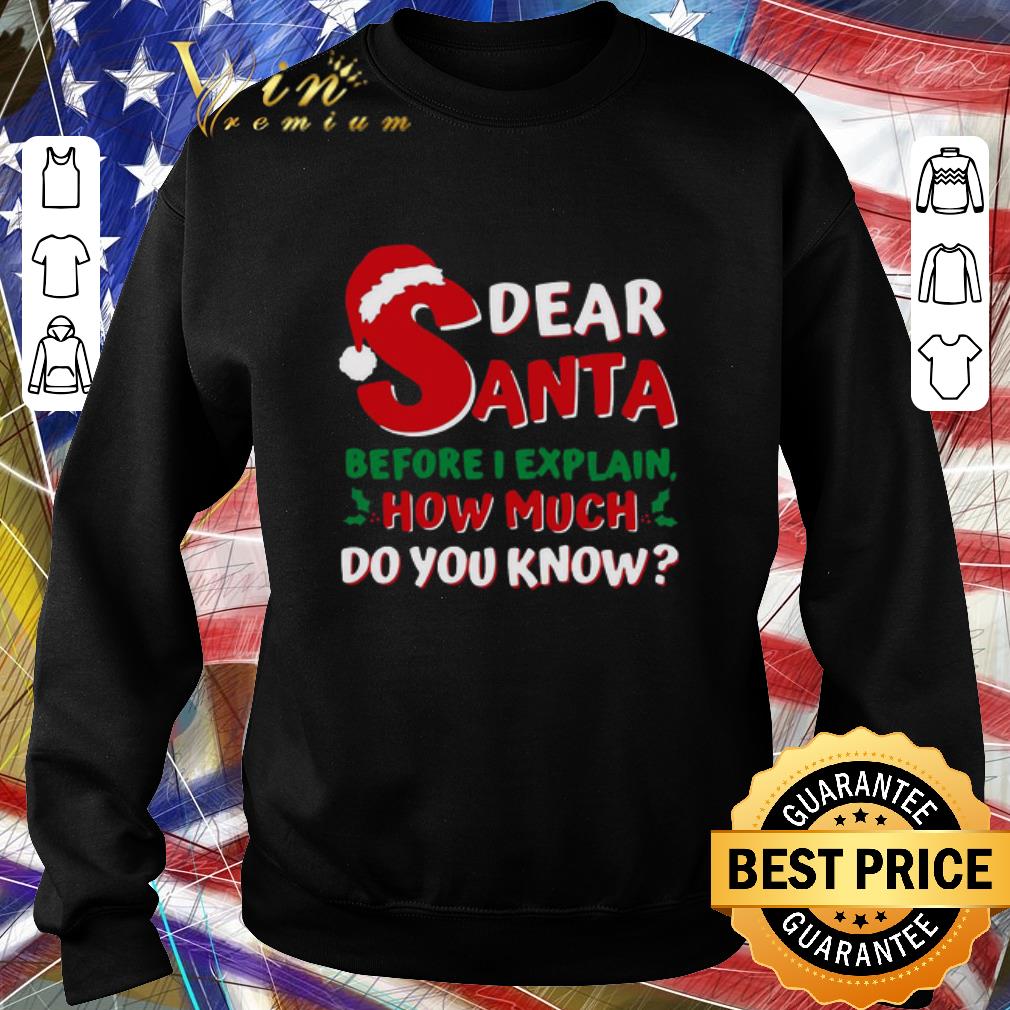Official Dear Santa Before I Explain How Much Do You Know shirt 4fce7024 official dear santa before i explain how much do you know shirt 4 - Official Dear Santa Before I Explain How Much Do You Know shirt