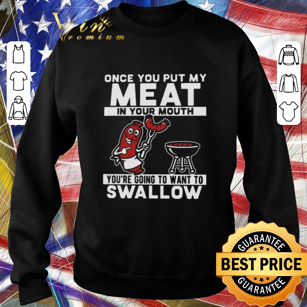 7e241851 pretty once you put my meat in your mouth you re going to want to swallow shirt 4 - Pretty Once You Put My Meat In Your Mouth You’re Going To Want To Swallow shirt