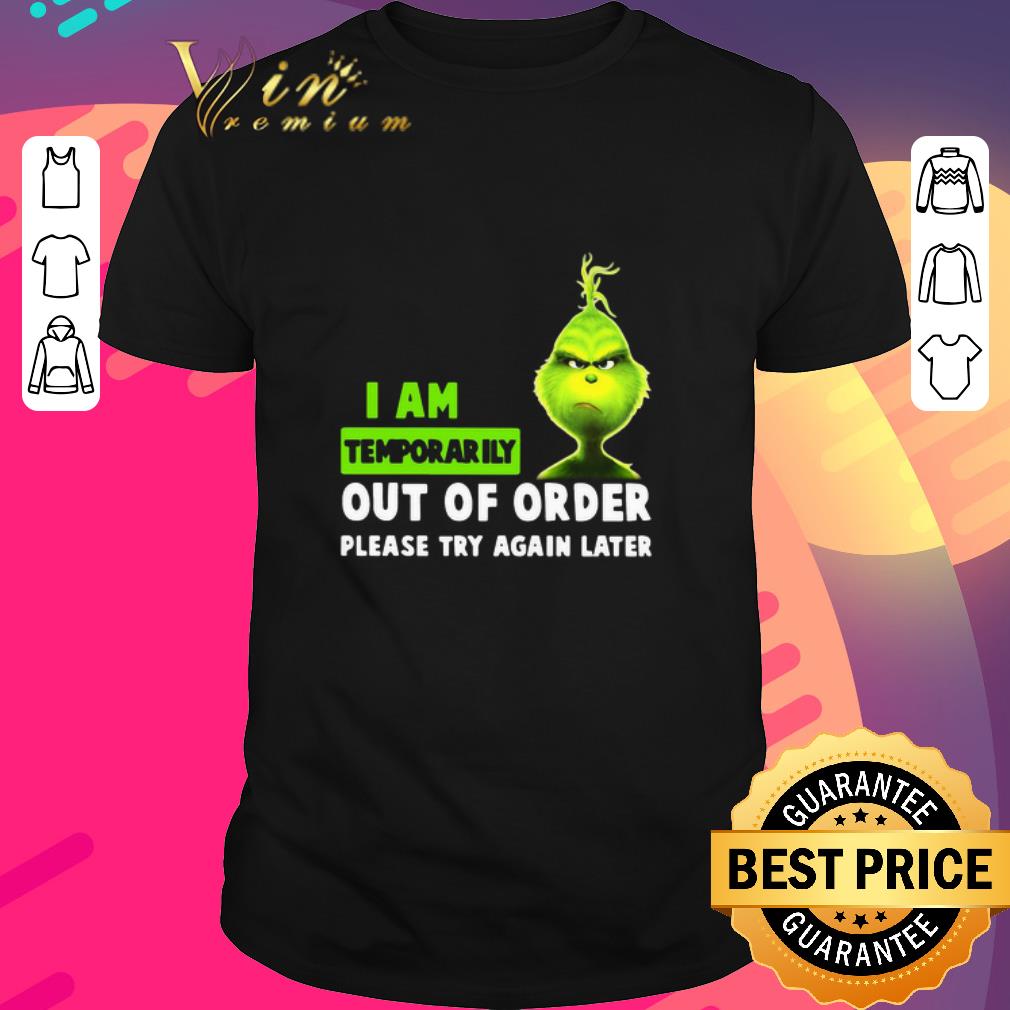Awesome Grinch I Am Temporarily Out Of Order Please Try Again Later shirt