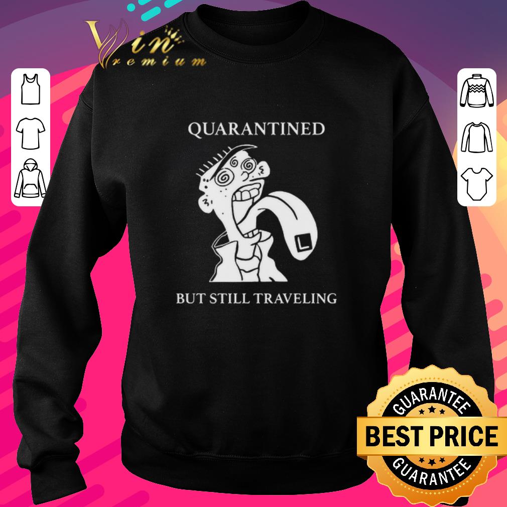 8605e43b funny quarantined but still traveling shirt 4 - Funny Quarantined But Still Traveling shirt