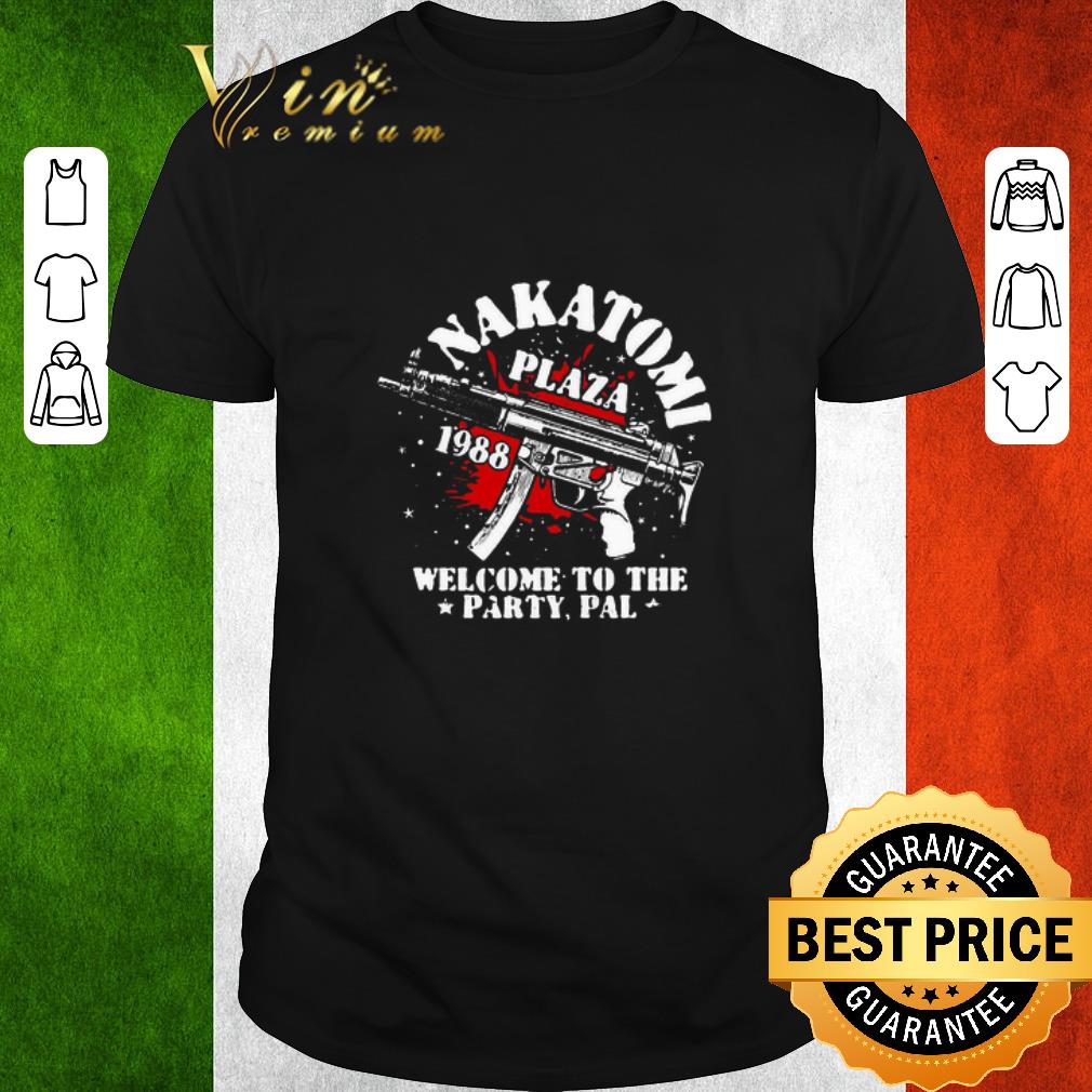 Awesome Nakatomi Plaza 1988 Welcome To The Party Pal shirt