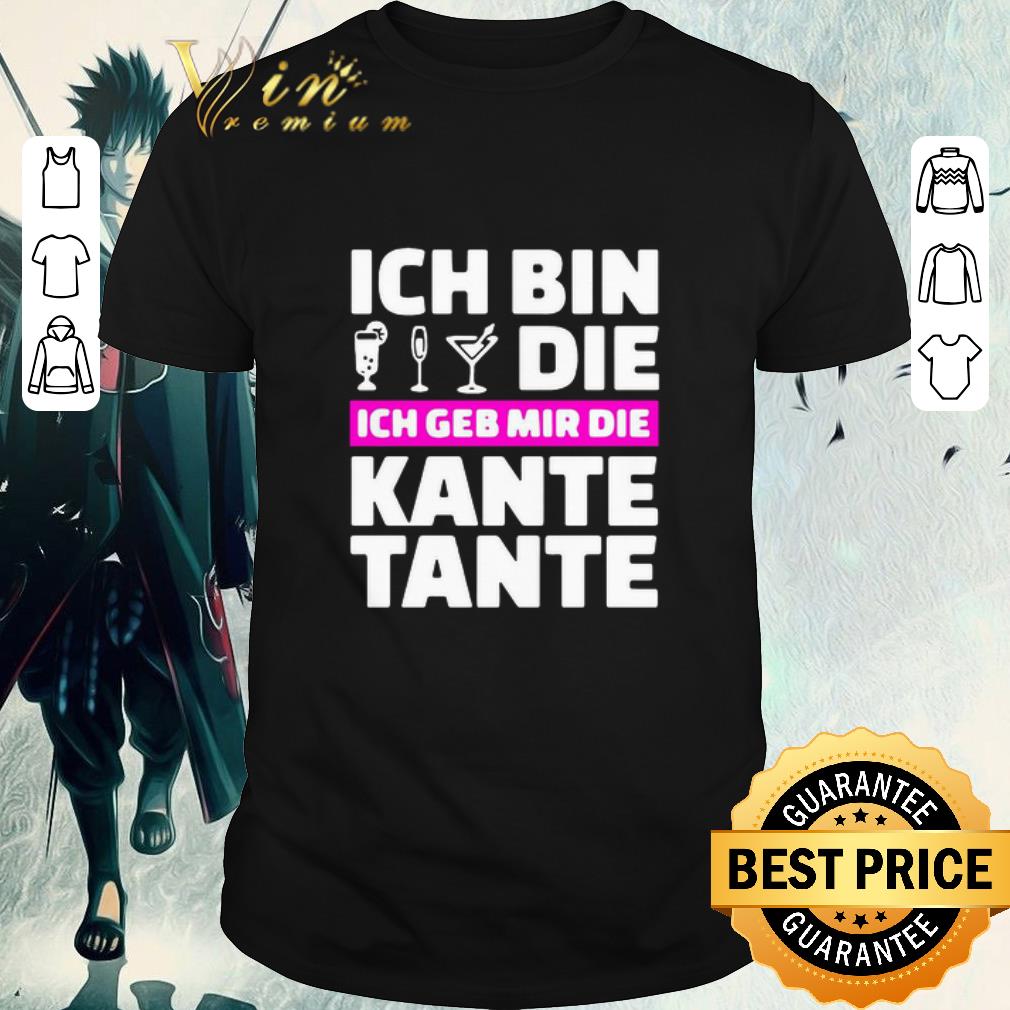 Awesome Ich Bin Die Ich Geb Mir Die Kante Tante shirt