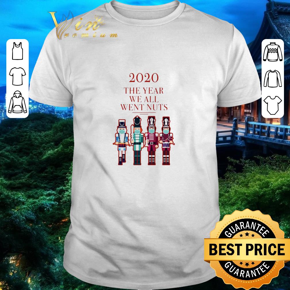 Top Nutcracker 2020 The Year We All Went Nuts shirt