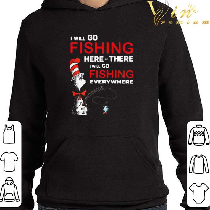 b5842e98 original dr seuss i will go fishing here or there i will go fishing everywhere shirt 4 - Original Dr Seuss I Will Go Fishing Here Or There I Will Go Fishing Everywhere shirt
