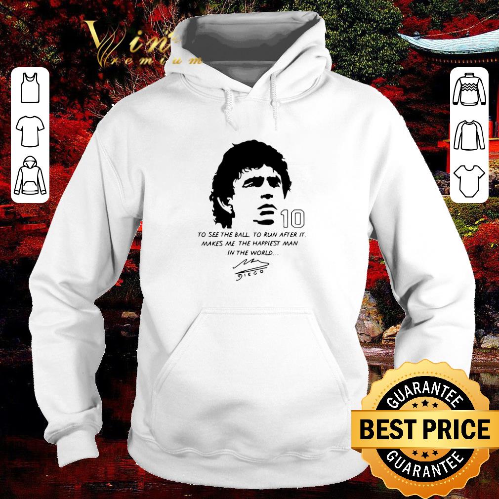 Hot Diego Maradona To See The Ball To Run After It Makes Me The Happiest Man In The World shirt d1630f93 hot diego maradona to see the ball to run after it makes me the happiest man in the world shirt 4 - Hot Diego Maradona To See The Ball To Run After It Makes Me The Happiest Man In The World shirt