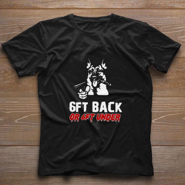 Funny German Shepherds Gun 6ft Back Or 6ft Under shirt