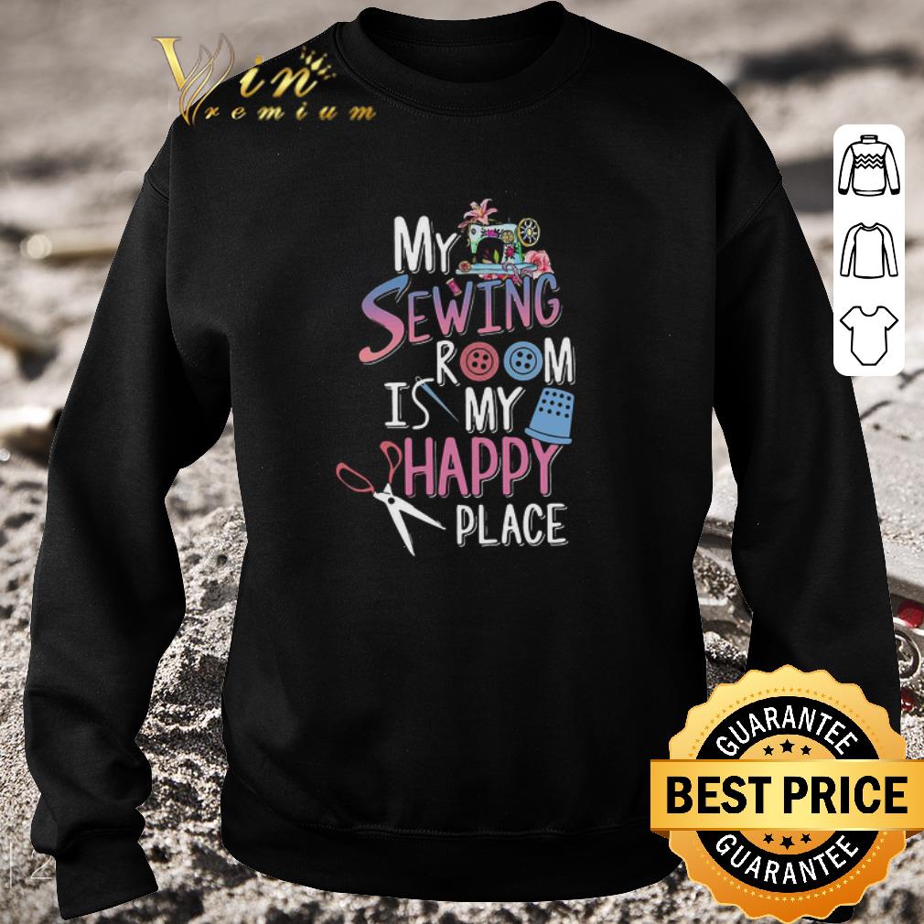 edc7a83b awesome my sewing room is my happy place shirt 4 - Awesome My Sewing Room Is My Happy Place shirt