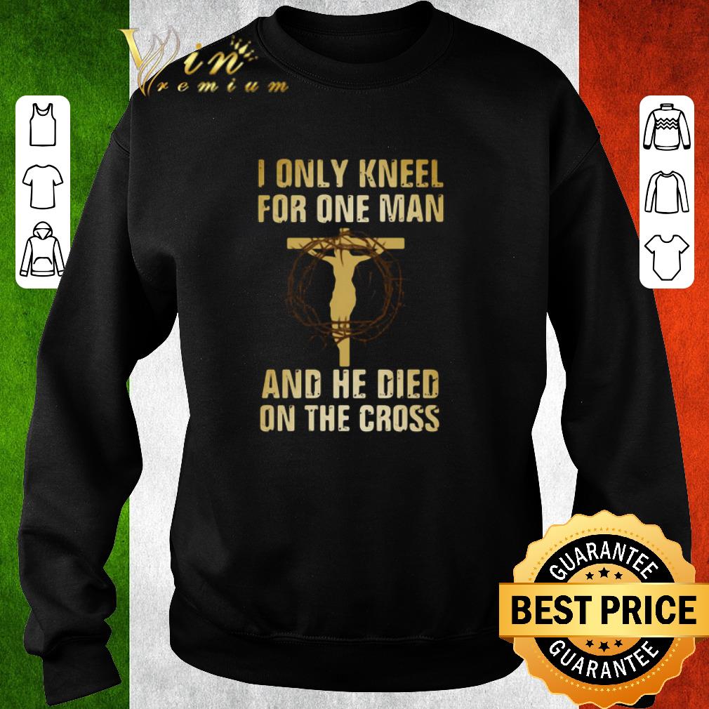 Official I Only Kneel For One Man And He Died On The Cross shirt f22ed22c official i only kneel for one man and he died on the cross shirt 4 - Official I Only Kneel For One Man And He Died On The Cross shirt