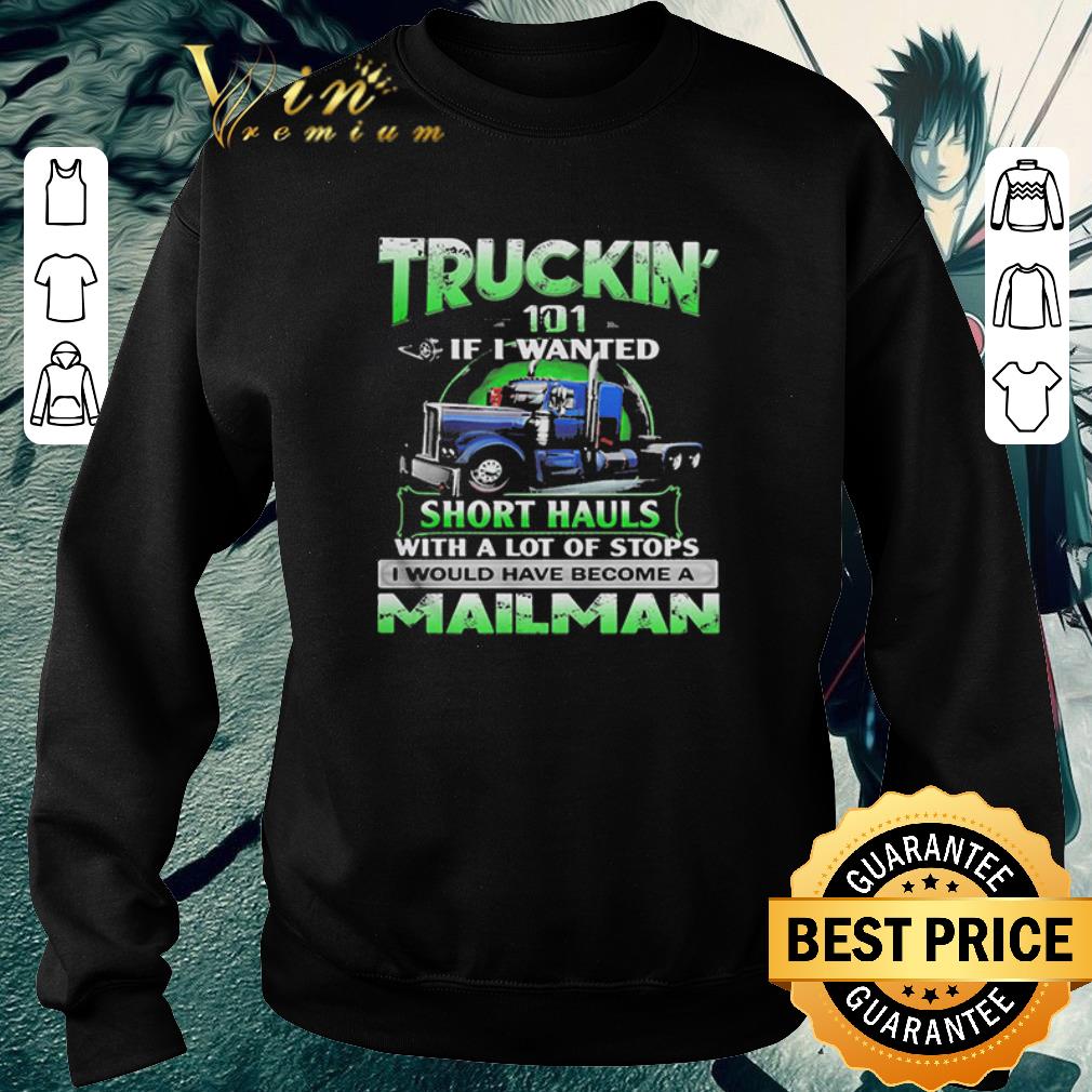 3efd3d1d nice truckin 101 if i wanted short hauls with a lot of stops mailman shirt 4 - Nice Truckin’ 101 If I Wanted Short Hauls With A Lot Of Stops Mailman shirt