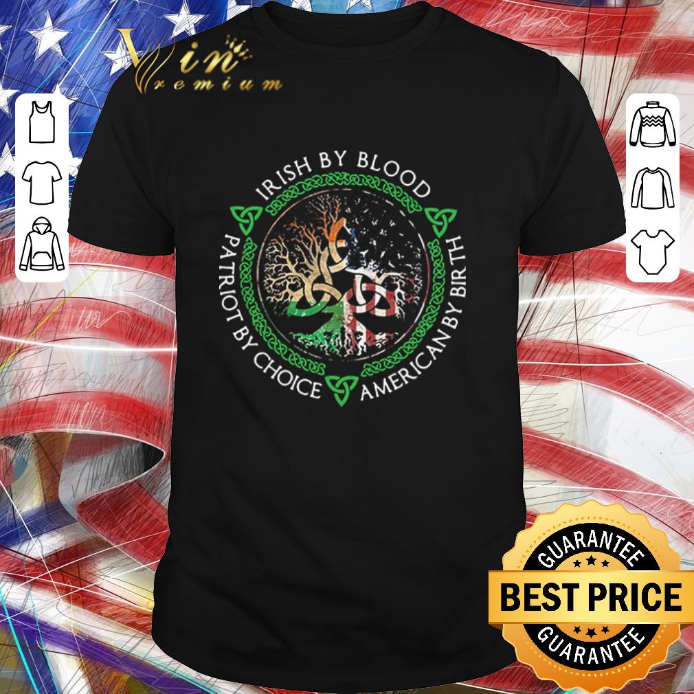 Awesome Irish By Blood American By Birth Patriot By Choice shirt