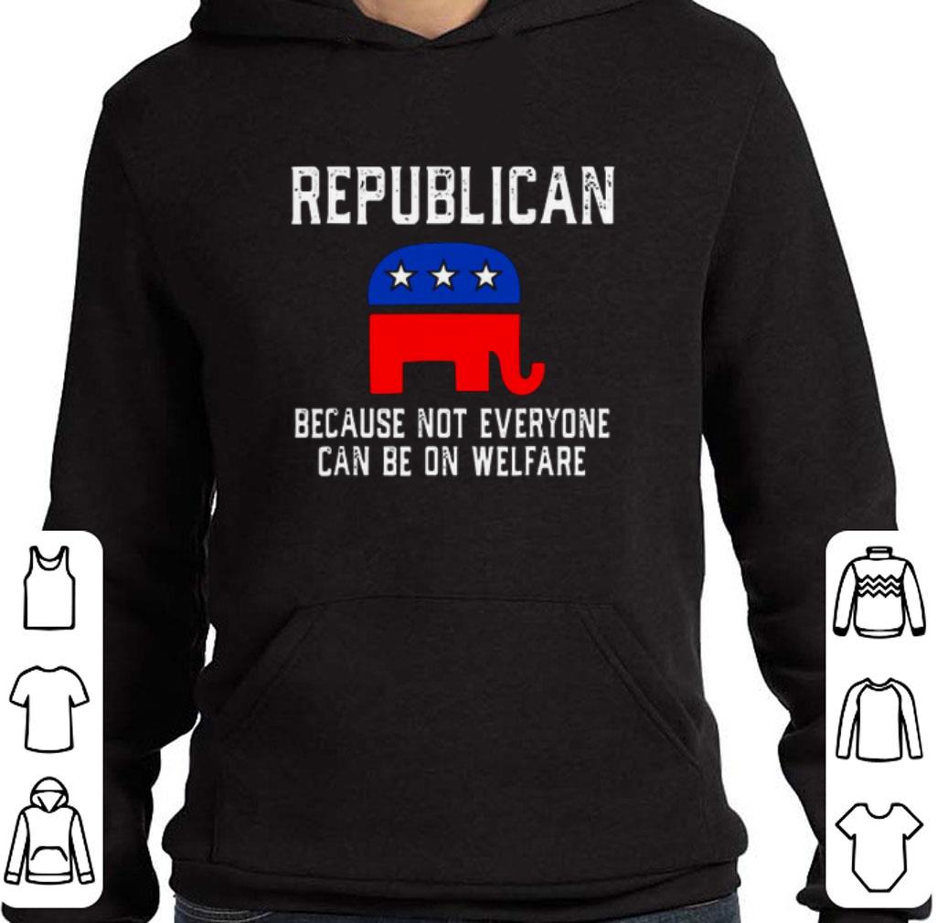 4a6390e6 nice republican because not everyone can be on welfare shirt 4 - Nice Republican Because Not Everyone Can Be On Welfare shirt
