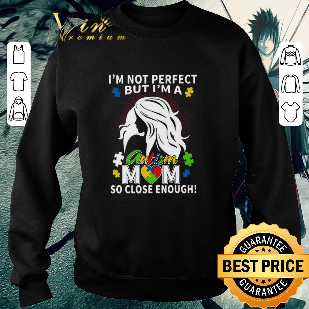 0dd8d15d hot i m not perfect but i m a autism mom so close enough shirt 4 - Hot I’m Not Perfect But I’m A Autism Mom So Close Enough shirt