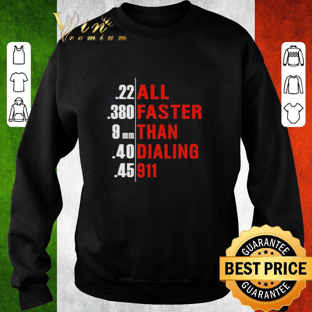 Funny All faster than dialing 911 guns shirt b5b4f88e funny all faster than dialing 911 guns shirt 4 - Funny All faster than dialing 911 guns shirt