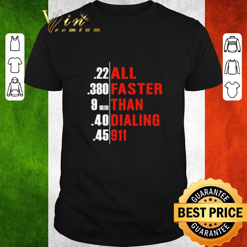 Funny All faster than dialing 911 guns shirt
