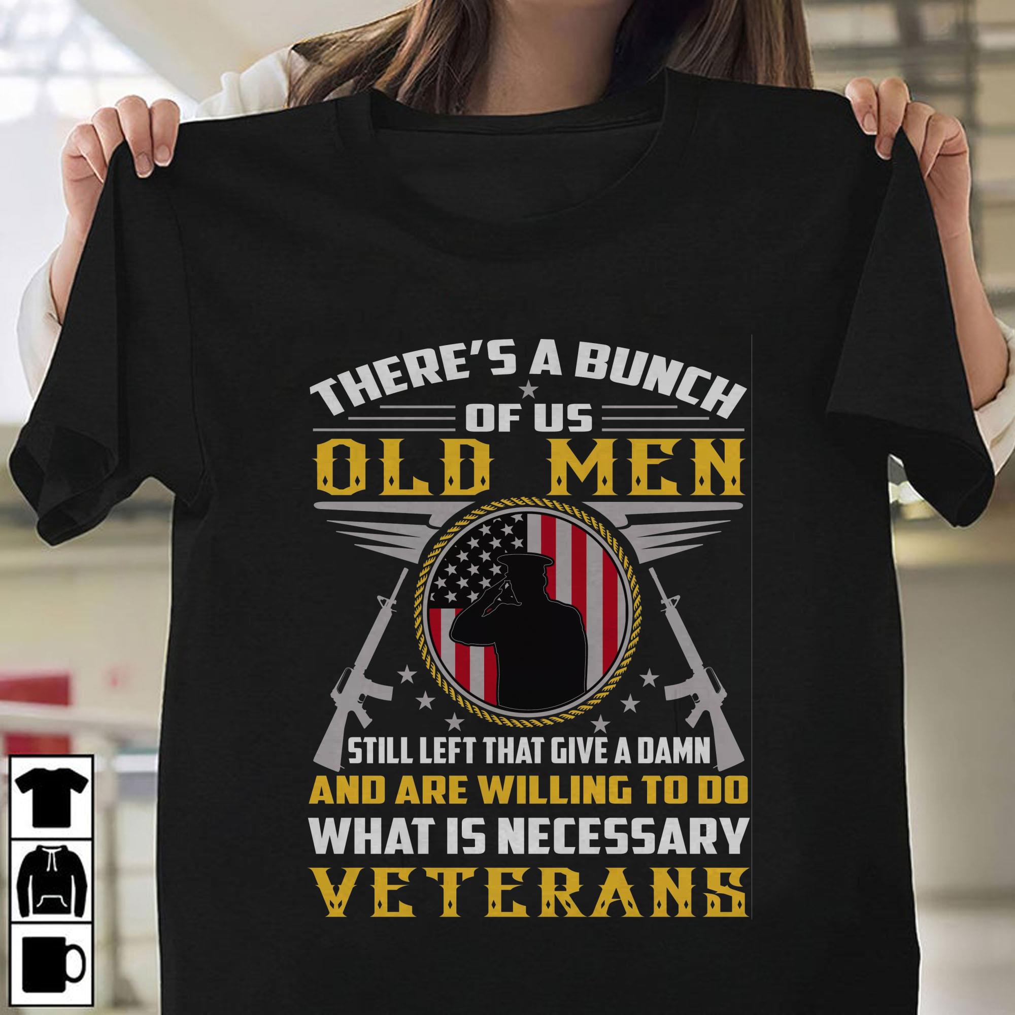 There's A Bunch Of Us Old What Is Neccessary Veterans Tshirt There s A Bunch Of Us Old What Is Neccessary Veterans Tshirt 1 - There's A Bunch Of Us Old What Is Neccessary Veterans Tshirt
