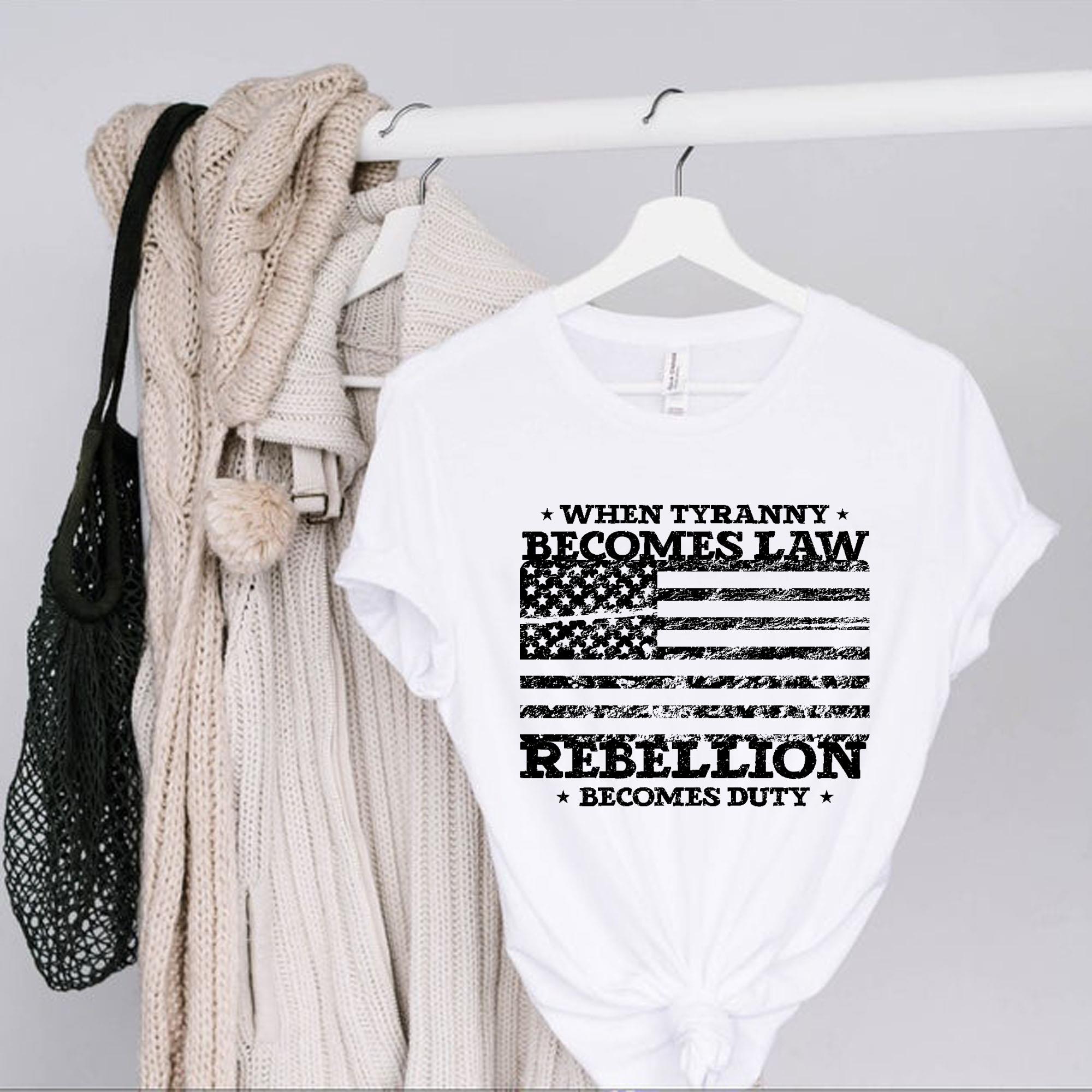 When Tyranny Law Rebellion Becomes Duty Tshirt When Tyranny Law Rebellion Becomes Duty Tshirt 1 - When Tyranny Law Rebellion Becomes Duty Tshirt